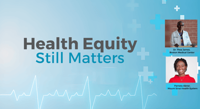 Why Health Equity Still Matters: How Healthcare Leaders Are Still Sustaining & Accelerating Progress